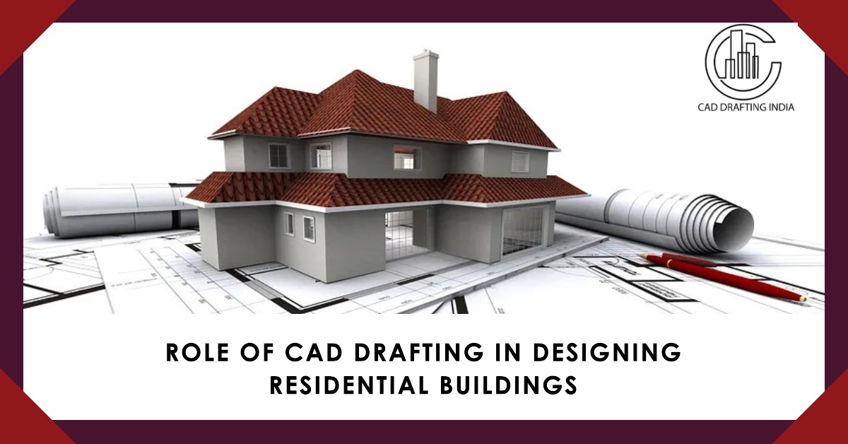 Role of CAD Drafting in Designing Residential Buildings